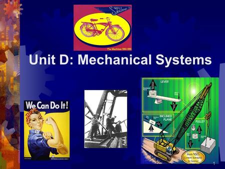 Unit D: Mechanical Systems 1. 1.1 What is a Simple Machine?  A simple machine has few or no moving parts.  Simple machines make work easier 2.