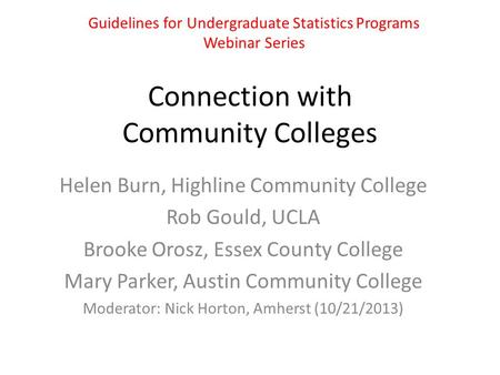 Connection with Community Colleges Helen Burn, Highline Community College Rob Gould, UCLA Brooke Orosz, Essex County College Mary Parker, Austin Community.