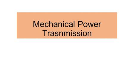 Mechanical Power Trasnmission. Introduction In this Unit students were introduced to some of the concepts of classical mechanics, and also of DC motors.