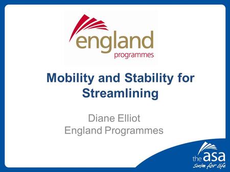 Mobility and Stability for Streamlining Diane Elliot England Programmes.