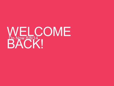 WELCOME BACK! Do Now 8/8/14. Welcome to Anatomy & Physiology Anatomy – study of the structure and shape of the body and its parts Physiology – study of.