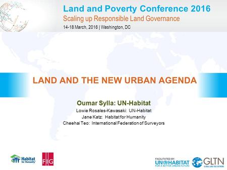 Land and Poverty Conference 2016 Scaling up Responsible Land Governance 14-18 March, 2016 | Washington, DC Oumar Sylla: UN-Habitat Lowie Rosales-Kawasaki: