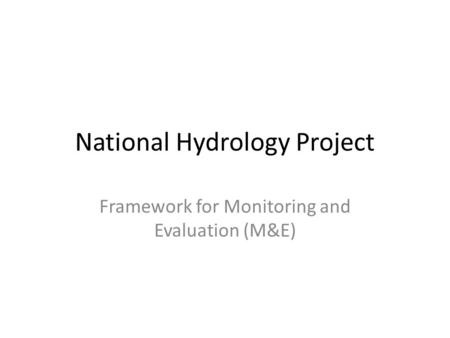 National Hydrology Project Framework for Monitoring and Evaluation (M&E)