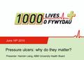 Insert name of presentation on Master Slide Pressure ulcers: why do they matter? June 16 th 2010 Presenter: Hamish Laing, ABM University Health Board.