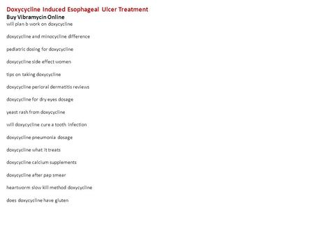 Doxycycline Induced Esophageal Ulcer Treatment Buy Vibramycin Online will plan b work on doxycycline doxycycline and minocycline difference pediatric dosing.