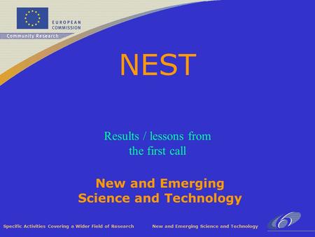 Specific Activities Covering a Wider Field of Research New and Emerging Science and Technology NEST Results / lessons from the first call.