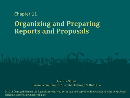 Lecture Slides Business Communication, 16e, Lehman & DuFrene © 2011 Cengage Learning. All Rights Reserved. May not be scanned, copied or duplicated, or.