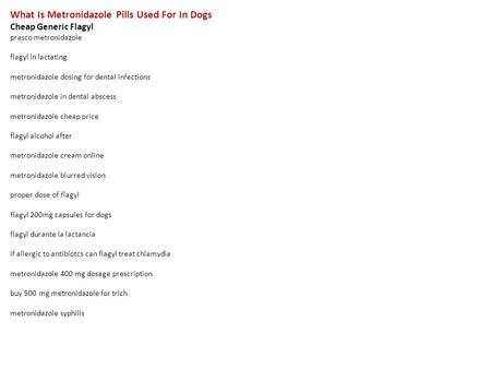 What Is Metronidazole Pills Used For In Dogs Cheap Generic Flagyl prasco metronidazole flagyl in lactating metronidazole dosing for dental infections metronidazole.