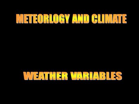 WEATHER - DAILY CHANGES IN THE EARTH’S ATMOSPHERE CLIMATE - LONG-TERM, SYSTEMATIC CHANGES IN THE EARTH’S CLIMATE OF A MULTI-YEAR SCALE.