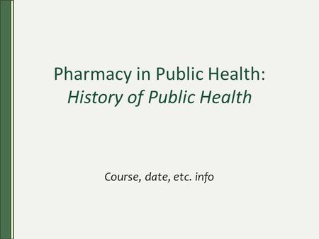 Pharmacy in Public Health: History of Public Health Course, date, etc. info.