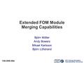 2013 Spring Simulation Interoperability Workshop 13S-SIW-004 Extended FOM Module Merging Capabilities Bjo ̈ rn Mo ̈ ller Andy Bowers Mikael Karlsson Björn.