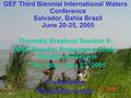 GEF Third Biennial International Waters Conference Salvador, Bahia Brazil June 20-25, 2005 Thematic Breakout Session II: M&E Results: Programme Study Recommendations.