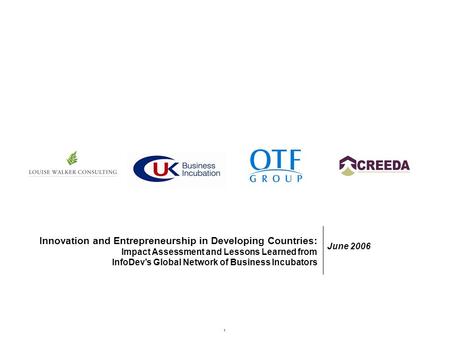 1 Innovation and Entrepreneurship in Developing Countries: Impact Assessment and Lessons Learned from InfoDev’s Global Network of Business Incubators June.