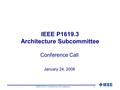 IEEE P1619.3 Architecture Subcommittee Conference Call January 24, 2008 1IEEE P1619.3 Architecture Subcommittee.