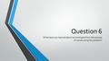 Question 6 What have you learned about technologies from the process of constructing this product?