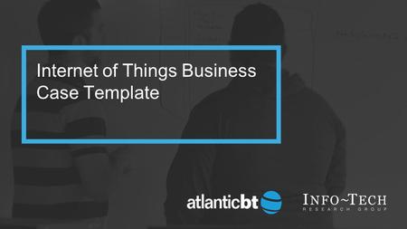 Internet of Things Business Case Template. Powered by InfoTech, provided by Atlantic BT Summarize the business case for analyzing the Internet of Things.