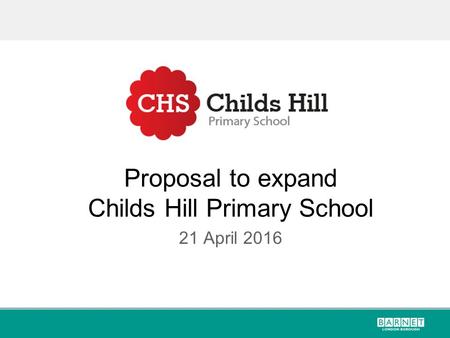 Proposal to expand Childs Hill Primary School 21 April 2016.