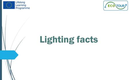 Lighting facts.  Lighting can be a big energy consumer in offices and production areas and experience shows that energy savings may be achieved - often.