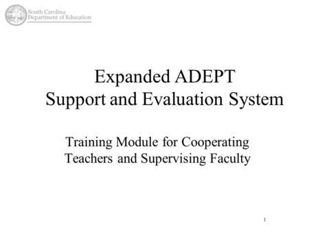 1 Expanded ADEPT Support and Evaluation System Training Module for Cooperating Teachers and Supervising Faculty.