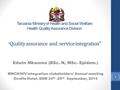 Tanzania Ministry of Health and Social Welfare Health Quality Assurance Division “ Quality assurance and service integration” Edwin Mkwama (BSc. N, MSc.