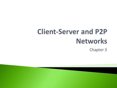 Chapter 3.  The advantages and disadvantages of: ◦ Client-Server Networks & ◦ Peer-to-Peer Networks.