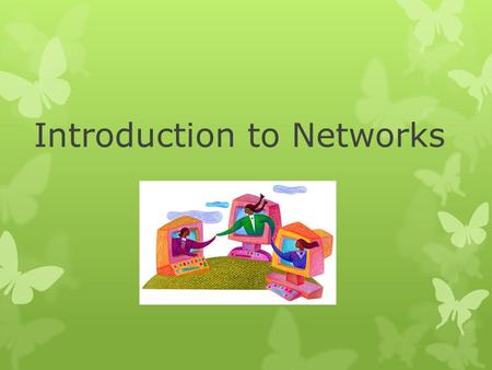 Introduction to Networks. When Personal Computers first appeared in business, software programs were designed for a single user. However as computers.