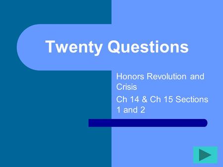 Twenty Questions Honors Revolution and Crisis Ch 14 & Ch 15 Sections 1 and 2.