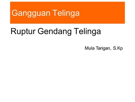 Ruptur Gendang Telinga Gangguan Telinga Mula Tarigan, S.Kp.