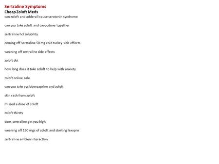 Sertraline Symptoms Cheap Zoloft Meds can zoloft and adderall cause serotonin syndrome can you take zoloft and oxycodone together sertraline hcl solubility.