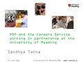 © University of Reading 2006www.reading.ac. uk 09 June 2016 PDP and the Careers Service working in partnership at the University of Reading Sandhya Tanna.