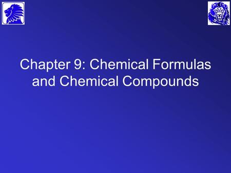 Chapter 9: Chemical Formulas and Chemical Compounds.