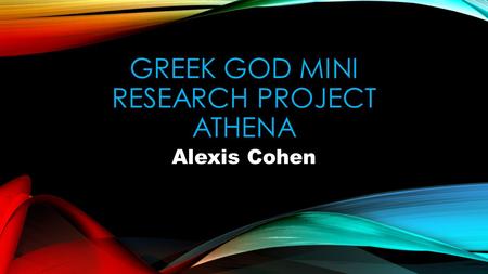 GREEK GOD MINI RESEARCH PROJECT ATHENA Alexis Cohen.