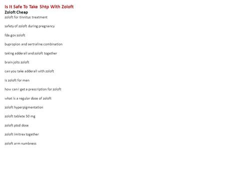 Is It Safe To Take 5htp With Zoloft Zoloft Cheap zoloft for tinnitus treatment safety of zoloft during pregnancy fda.gov zoloft bupropion and sertraline.