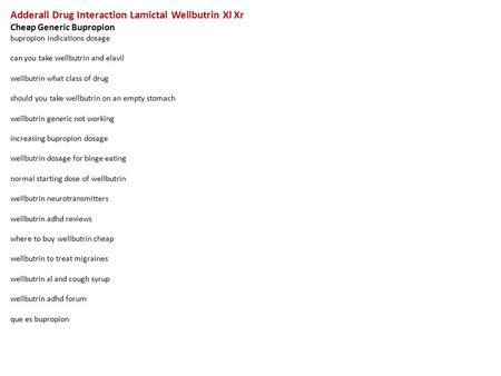 Adderall Drug Interaction Lamictal Wellbutrin Xl Xr Cheap Generic Bupropion bupropion indications dosage can you take wellbutrin and elavil wellbutrin.