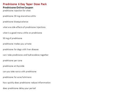 Prednisone 6 Day Taper Dose Pack Prednisone Online Coupon prednisone injection for what prednisone 30 mg ulcerative colitis prednisone bioequivalence what.