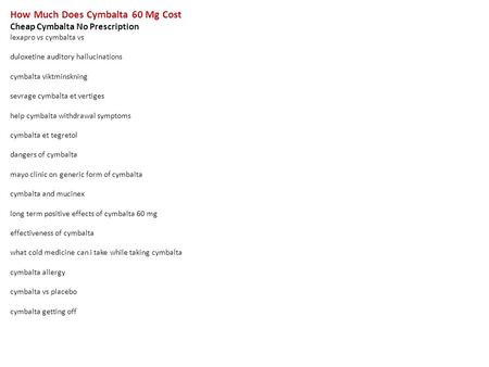 How Much Does Cymbalta 60 Mg Cost Cheap Cymbalta No Prescription lexapro vs cymbalta vs duloxetine auditory hallucinations cymbalta viktminskning sevrage.