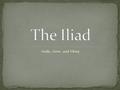 Gods, Gore, and Glory. Takes place in the city of Troy, which is also known as Ilium. The word “Iliad” means the story of Ilium. (The Aeneid is the story.