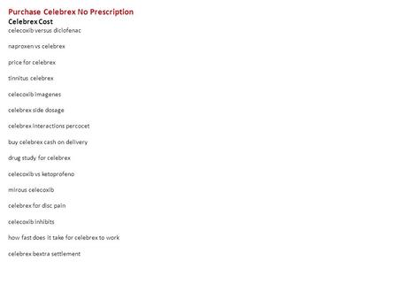 Purchase Celebrex No Prescription Celebrex Cost celecoxib versus diclofenac naproxen vs celebrex price for celebrex tinnitus celebrex celecoxib imagenes.