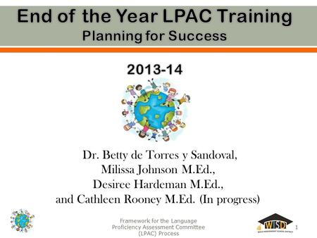 Framework for the Language Proficiency Assessment Committee (LPAC) Process 1 Dr. Betty de Torres y Sandoval, Milissa Johnson M.Ed., Desiree Hardeman M.Ed.,