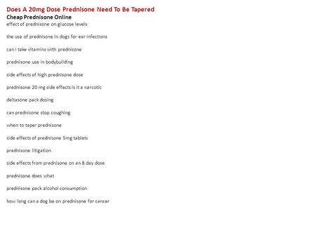 Does A 20mg Dose Prednisone Need To Be Tapered Cheap Prednisone Online effect of prednisone on glucose levels the use of prednisone in dogs for ear infections.