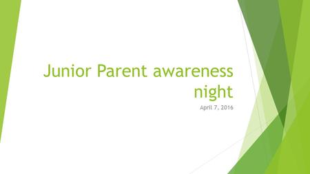 Junior Parent awareness night April 7, 2016. Information from the current senior class sponsor.