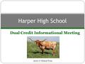 Dual Credit Informational Meeting Harper High School 2016-17 School Year.