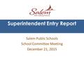 Superintendent Entry Report Salem Public Schools School Committee Meeting December 21, 2015.