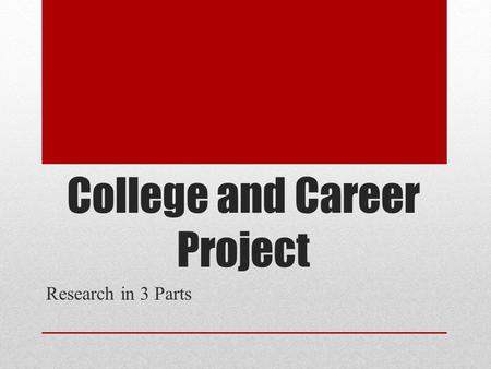 College and Career Project Research in 3 Parts. PART ONE-CAREER INTEREST Due: April 8, 2016.