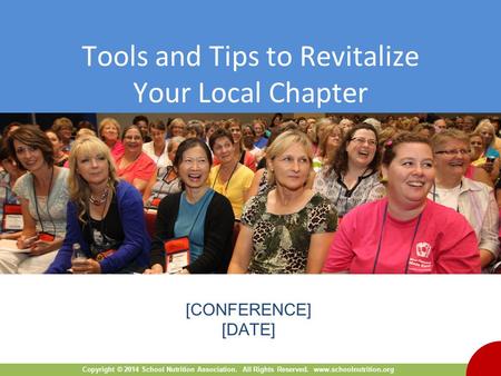 Copyright © 2014 School Nutrition Association. All Rights Reserved. www.schoolnutrition.org Tools and Tips to Revitalize Your Local Chapter Cover slide.