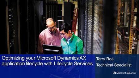 Terry Roe Technical Specialist. About your Presenter 3 yrs with Microsoft 20 yrs in Enterprise Software 12 in Finance, Operations and Marketing in Industrial.