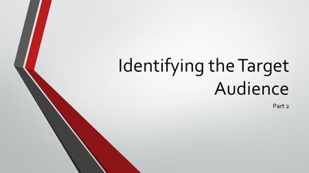 Identifying the Target Audience Part 2. Target Audience The target audience is the group of people for whom the game is meant. To develop an effective.