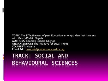 TOPIC: The Effectiveness of peer Education amongst Men that have sex with Men (MSM) in Nigeria AUTHORS: Ezomoh Richard Gbenga ORGANIZATION: The Initiative.