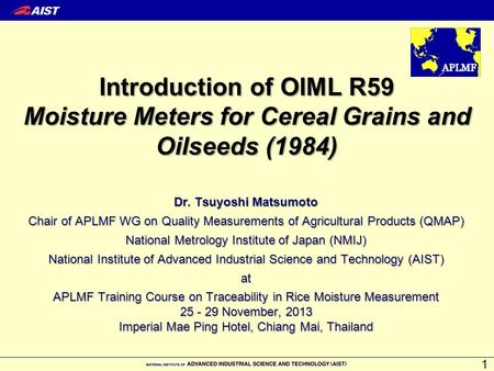 Introduction of OIML R59 Moisture Meters for Cereal Grains and Oilseeds (1984) 1 Dr. Tsuyoshi Matsumoto Chair of APLMF WG on Quality Measurements of Agricultural.