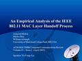 1 An Empirical Analysis of the IEEE 802.11 MAC Layer Handoff Process Arunesh Mishra Minho Shin William Arbaugh University of Maryland College Park,MD,USA.